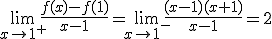 \lim_{x\to 1^{+}} \frac{f(x)-f(1)}{x-1}=\lim_{x\to 1^{-}} \frac{(x-1)(x+1)}{x-1}=2